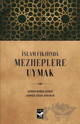 İslam Fıkhında Mezheplere Uymak – Ekrem Buğra Ekinci, Ahmed Uğur Apaydın – Arı Sanat Yayınevi kitap kapağı