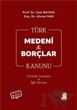 Türk Medeni Kanunu Türk Borçlar Kanunu Yürürlük Kanunları ve İlgili Mevzuat – Ahmet Nar, Cem Baygın – Adalet Yayınevi kitap kapağı