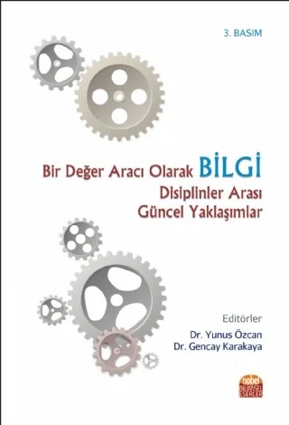 Bir Değer Aracı Olarak BİLGİ – Ali Altuğ Biçer, Ali Kürşat Sak, Arifenur Güngör, Ayfer Genç, Yılmaz Ayşegül, Elif Çaycı, Berk Çaycı, Duygu Celayir, Faruk Yazar, Huzeyfe Zahit Atan, Lütfü Çakır, Mahmut Sami Güngör, Mahmut Esad Ergin, Mehmet Sağlam, Murat Can Gökdemir, Neslihan Arıcı Özcan, Mustafa Ilıcalı, Nihan Yavuz, Oğuz Demir – Nobel Bilimsel Eserler kitap kapağı