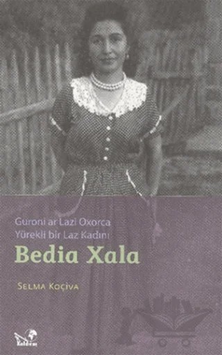 Guroni Ar Lazi Oxorca Yürekli Bir Laz Kadını Bedia Xala – Selma Koçiva – Kaldıraç Yayınevi kitap kapağı
