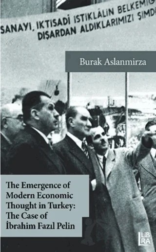 The Emergence of Modern Economic Thought in Turkey: The Case of İbrahim Fazıl Pelin – Burak Aslanmirza – Libra Yayınları kitap kapağı