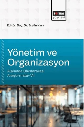 Yönetim ve Organizasyon Alanında Uluslararası Araştırmalar - 7 – Kolektif – Eğitim Yayınevi - Bilimsel Eserler kitap kapağı