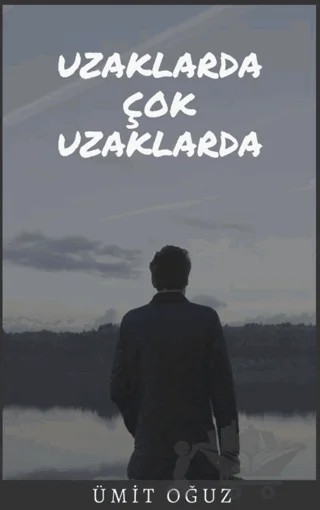 Uzaklarda Çok Uzaklarda – Ümit Oğuz – Platanus Publishing kitap kapağı