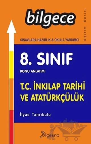 8. Sınıf T.C. İnkılap Tarihi ve Atatürkçülük Konu Anlatımı – İlyas Tanrıkulu – Bilgesina Yayınları kitap kapağı