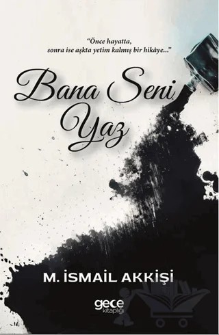 Bana Seni Yaz – M. İsmail Akkişi – Gece Kitaplığı kitap kapağı