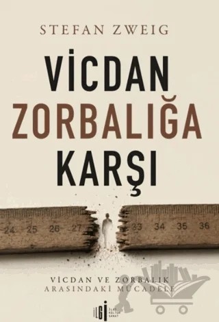Vicdan Zorbalığa Karşı – Stefan Zweıg – İlgi Kültür Sanat Yayınları kitap kapağı