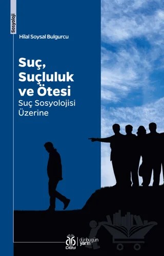 Suç, Suçluluk ve Ötesi Suç Sosyolojisi Üzerine – Hilal Soysal Bulgurcu – DBY Yayınları kitap kapağı