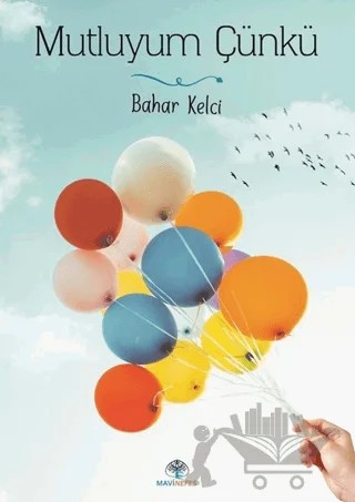 Mutluyum Çünkü – Bahar Kelci – Mavi Nefes Yayınları kitap kapağı