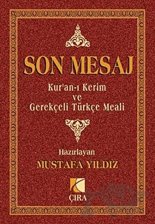 Son Mesaj / Kur’an-ı Kerim ve Gerekçeli Türkçe Meali – Mustafa Yıldız – Çıra Yayınları kitap kapağı