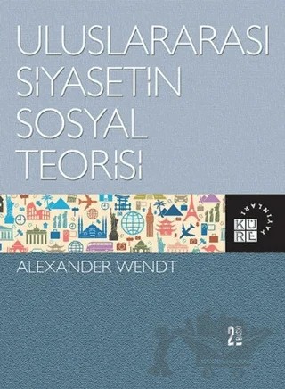 Uluslararası Siyasetin Sosyal Teorisi – Alexander Wendt – Küre Yayınları kitap kapağı