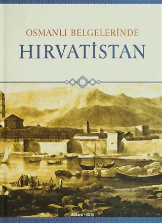 Osmanlı Belgelerinde Hırvatistan – Kolektif – Devlet Arşivleri Genel Müdürlüğü kitap kapağı