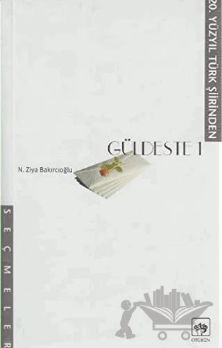 Güldeste 20. Yüzyıl Türk Şiiri’nden Seçmeler – N. Ziya Bakırcıoğlu – Ötüken Neşriyat kitap kapağı