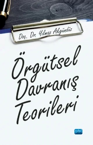 Örgütsel Davranış Teorileri – Yılmaz Akgündüz – Nobel Akademik Yayıncılık kitap kapağı