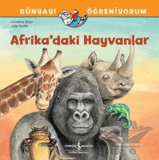Afrika'daki Hayvanlar Dünyayı Öğreniyorum – Christine Stahr – İş Bankası Kültür Yayınları kitap kapağı