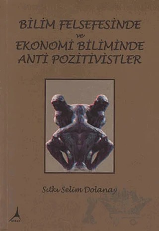 Bilim Felsefesinde ve Ekonomi Biliminde Anti Pozitivistler – Sıtkı Selim Dolanay – Alter Yayıncılık kitap kapağı