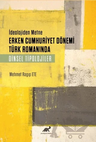 Deolojiden Metne Erken Cumhuriyet Dönemi Türk Romanında Dinsel Tiplojiler – Mehmet Ragıp Ete – Paradigma Akademi Yayınları kitap kapağı