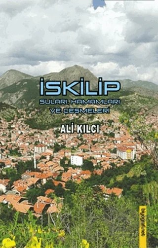 İskilip Suları Hamamları ve Çeşmeleri – Ali Kılcı – Biyografi Net İletişim ve Yayın kitap kapağı