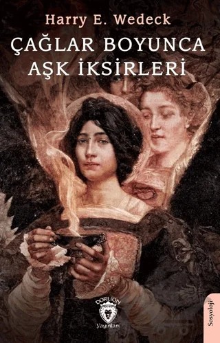 Çağlar Boyunca Aşk İksirleri – Harry E. Wedeck – Dorlion Yayınları kitap kapağı