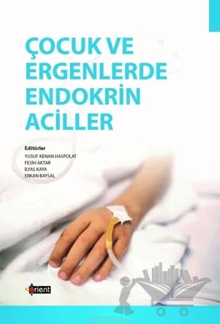 Çocuk ve Ergenlerde Endokrin Aciller – Erkan Baysal, Fesih Aktar, İlyas Kaya, Yusuf Kenan Haspolat – Orient Yayınları kitap kapağı