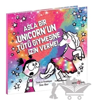 Asla Bir Unicorn’un Tütü Giymesine İzin Verme! – Diane Alber – Beta Kids kitap kapağı