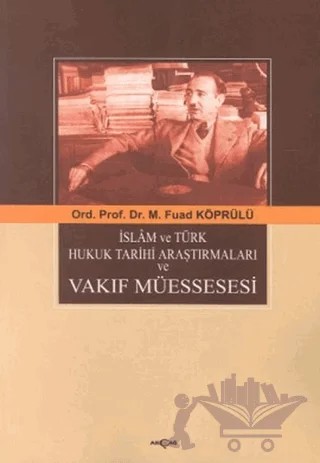 İslam ve Türk Hukuk Tarihi Araştırmaları ve Vakıf Müessesesi – Mehmed Fuad Köprülü – Akçağ Yayınları kitap kapağı