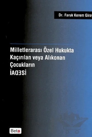 Milletlerarası Özel Hukukta Kaçırılan veya Alıkonan Çocukların İadesi – Faruk Kerem Giray – Beta Yayınevi kitap kapağı