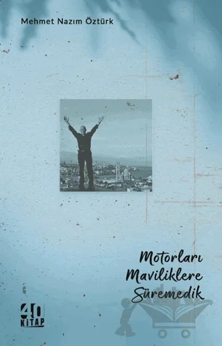 Motorları Maviliklere Süremedik – Mehmet Nazım Öztürk – 40 Kitap kitap kapağı