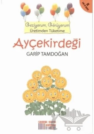 Geziyorum, Görüyorum Üretimden Tüketime: Ayçekirdeği – Garip Tamdoğan – Somut Yayınları kitap kapağı