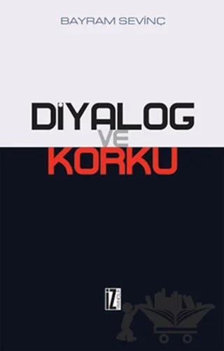 Diyalog ve Korku – Bayram Sevinç – İz Yayıncılık kitap kapağı