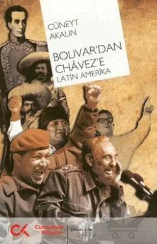 Bolivar’dan Chavez’e Latin Amerika – Cüneyt Akalın – Cumhuriyet Kitapları kitap kapağı