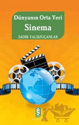 Dünyanın Orta Yeri Sinema – Sadık Yalsızuçanlar – Etkileşim Yayınları kitap kapağı