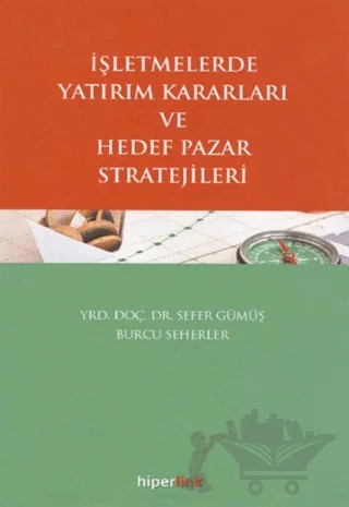 İşletmelerde Yatırım Kararları ve Hedef Pazar Stratejileri – Burcu Seherler, Sefer Gümüş – Hiperlink Yayınları kitap kapağı