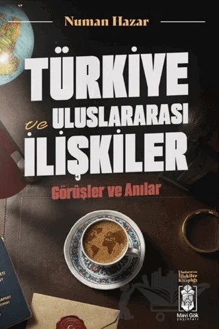 Türkiye ve Uluslararası İlişkiler, Görüşler ve Anılar – Numan Hazar – Mavi Gök Yayınları kitap kapağı