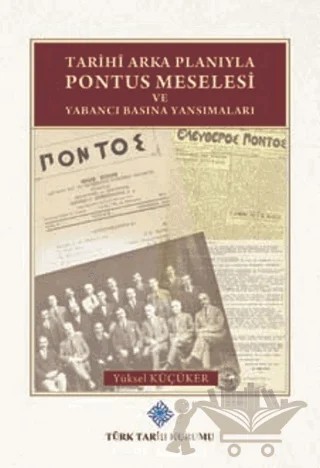 Tarihi Arka Planıyla Pontus Meselesi ve Yabancı Basına Yansımaları – Yüksel Küçüker – Türk Tarih Kurumu Yayınları kitap kapağı
