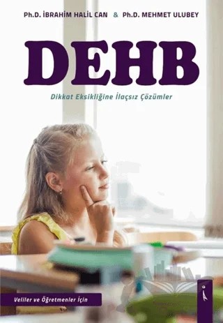 DEHB - Dikkat Eksikliğine İlaçsız Çözümler – İbrahim Halil Can, Mehmet Ulubey – İkinci Adam Yayınları kitap kapağı
