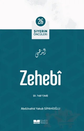 Zehebi - Siyerin Öncüleri (26) – Abdulvahid Yakub Sipahioğlu – Siyer Yayınları kitap kapağı