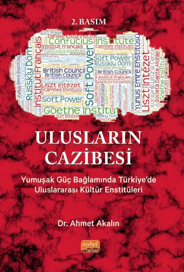 ULUSLARIN CAZİBESİ - Yumuşak Güç Bağlamında Türkiye’de Uluslararası Kültür Enstitüleri – Ahmet Akalın – Nobel Bilimsel Eserler kitap kapağı