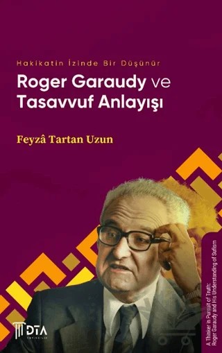 Hakikatin İzinde Bir Düşünür: Roger Garaudy ve Tasavvuf Anlayışı – Feyza Tartan Uzun – DTA Yayıncılık kitap kapağı