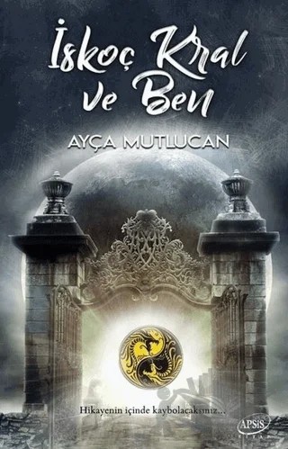 İskoç Kral ve Ben – Ayça Mutlucan – Apsis Kitap kitap kapağı
