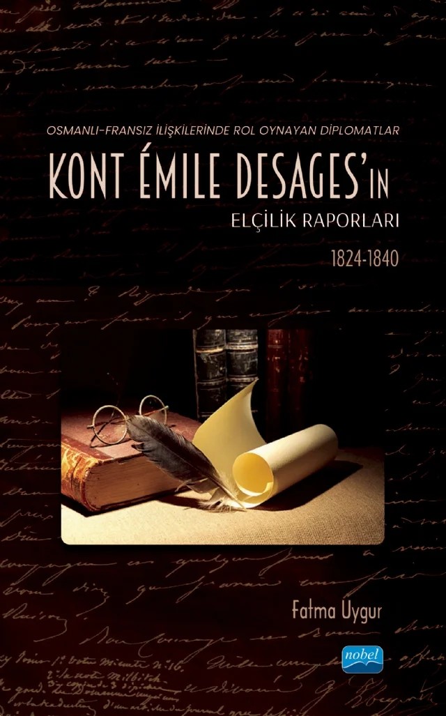 Osmanlı-Fransız İlişkilerinde Rol Oynayan Diplomatlar - Kont Émile Desages’ın Elçilik Raporları (1824-1840) – Fatma Uygur – Nobel Akademik Yayıncılık kitap kapağı