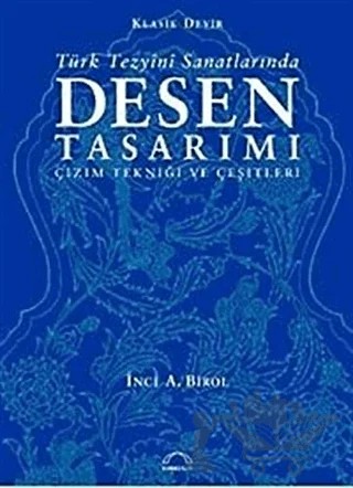 Klasik Devir Türk Tezyini Sanatlarında Desen Tasarımı – İnci A. Birol – Kubbealtı Neşriyatı Yayıncılık kitap kapağı