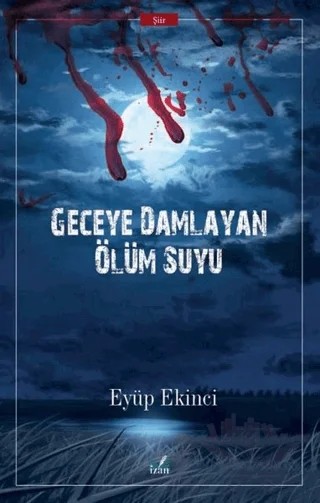 Geceye Damlayan Ölüm Suyu – Eyüp Ekinci – İzan Yayıncılık kitap kapağı