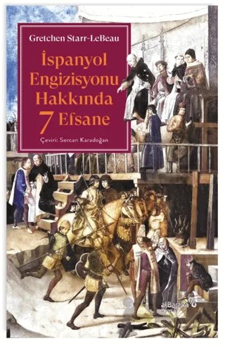 İspanyol Engizisyonu Hakkında 7 Efsane – Gretchen Starr-LeBeau – Albaraka Yayınları kitap kapağı