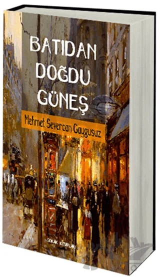 Batıdan Doğdu Güneş – Mehmet Severcan Gaygusuz – Sokak Kitapları Yayınları kitap kapağı