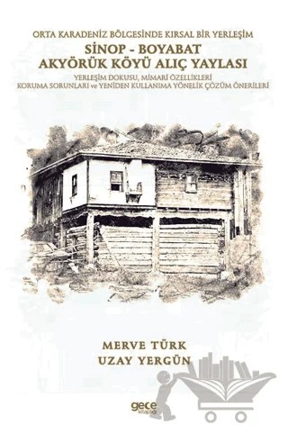 Orta Karadeniz Bölgesinde Kırsal Bir Yerleşim Sinop - Boyabat Akyörük Köyü Alıç Yaylası – Merve Türk, Uzay Yergün – Gece Kitaplığı kitap kapağı
