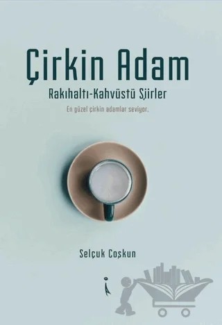 Çirkin Adam – Selçuk Coşkun – İkinci Adam Yayınları kitap kapağı