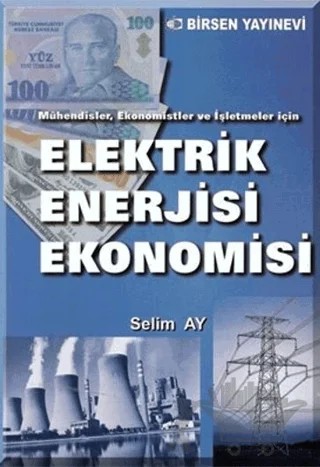 Elektrik Enerjisi Ekonomisi – Selim Ay – Birsen Yayınevi kitap kapağı