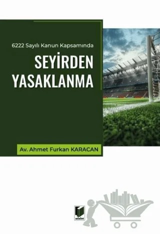 6222 Sayılı Kanun Kapsamında Seyirden Yasaklanma – Ahmet Furkan Karacan – Adalet Yayınevi kitap kapağı