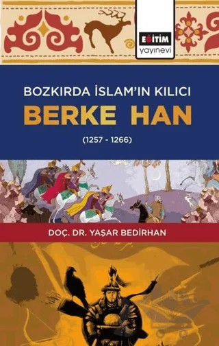 Bozkırda İslam’ın Kılıcı Berke Han (1257-1266) – Yaşar Bedirhan – Eğitim Yayınevi - Ders Kitapları kitap kapağı