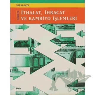 Güncel İthalat İhracat ve Kambiyo İşlemleri – Salih Kaya – Beta Yayınevi kitap kapağı